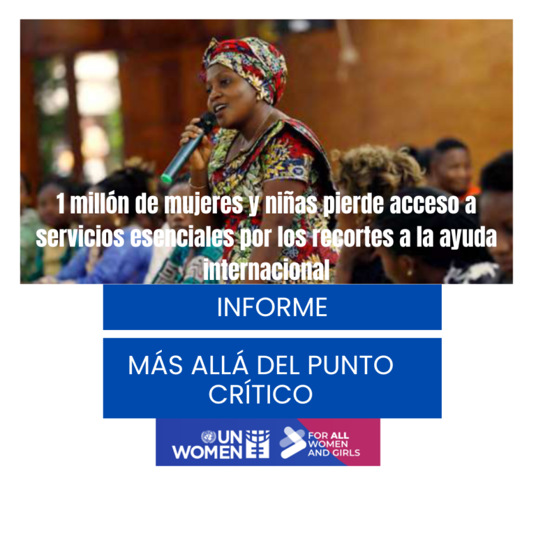 Más allá del punto crítico: 1 millón de mujeres y niñas pierden acceso a servicios esenciales por los recortes a la ayuda internacional